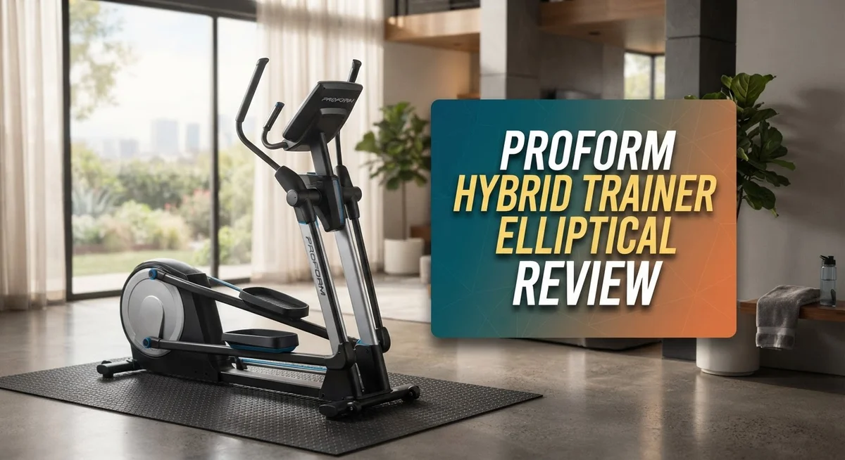 ProForm Hybrid Trainer Elliptical Review: 2-in-1 Cardio Machine Analysis